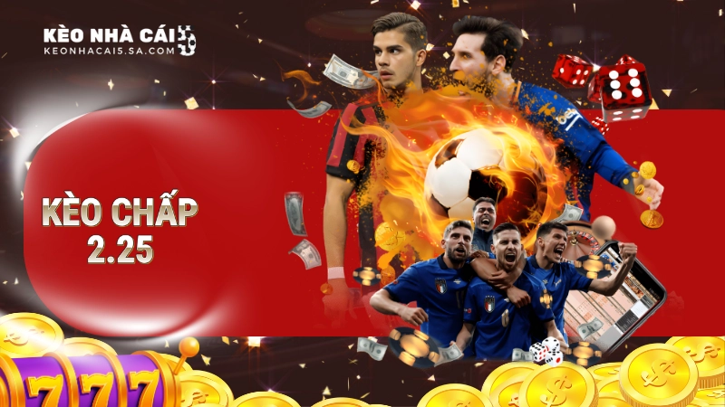 Kèo chấp 2.25 là gì?
