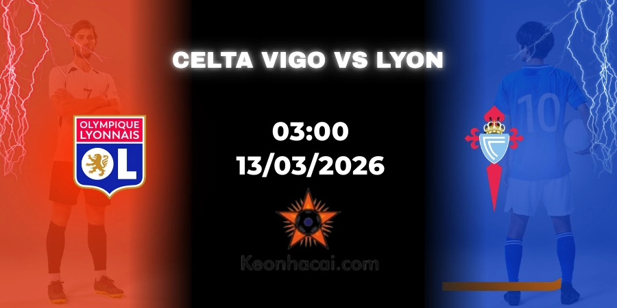 Nhận Định Celta Vigo vs Lyon Europa League 13/03/2026