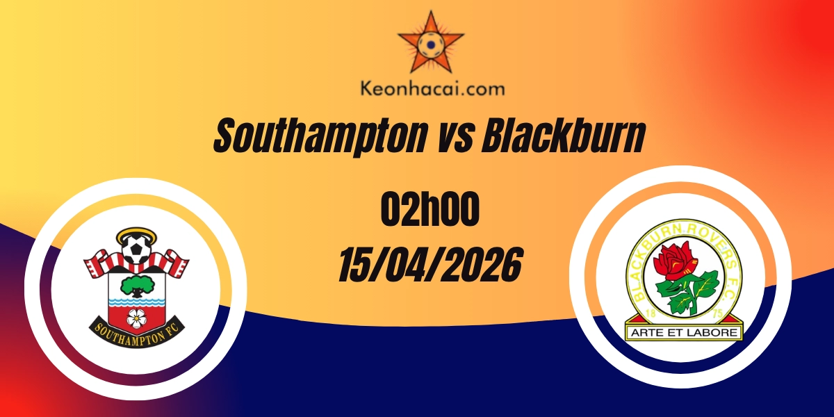 Nhận Định Southampton vs Blackburn Rovers Championship 15/04/2026