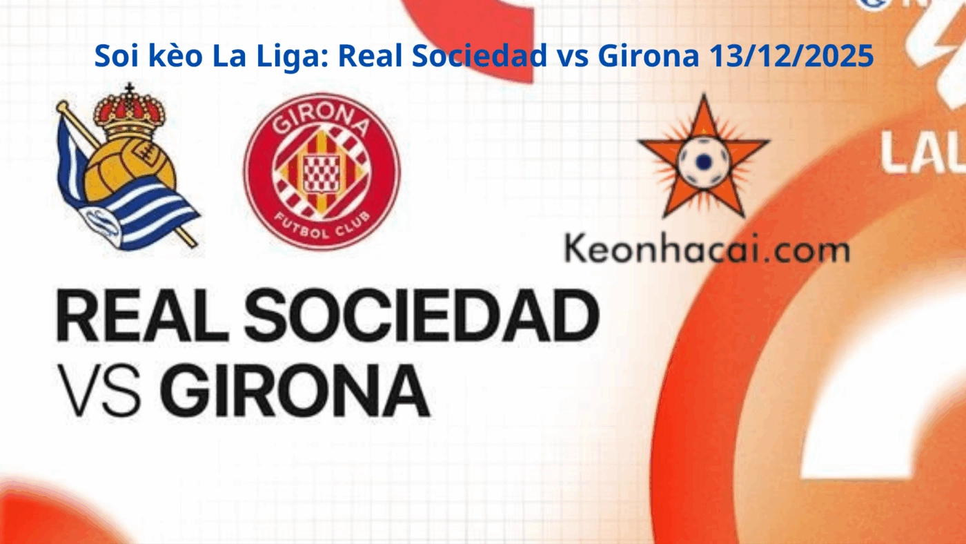Soi kèo La Liga: Real Sociedad vs Girona 13/12/2025